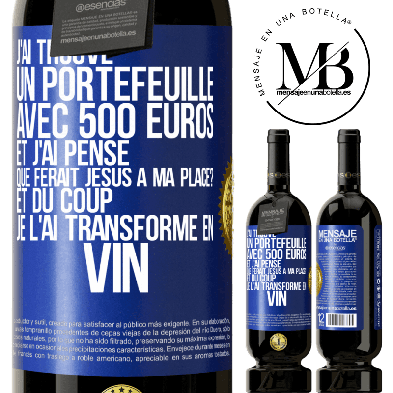 49,95 € Envoi gratuit | Vin rouge Édition Premium MBS® Réserve J'ai trouvé un portefeuille avec 500 euros. Et j'ai pensé. Que ferait Jésus à ma place? Et du coup, je l'ai transformé en vin Étiquette Bleue. Étiquette personnalisable Réserve 12 Mois Récolte 2014 Tempranillo