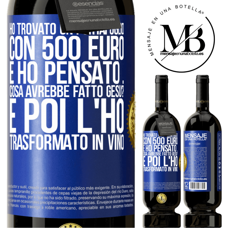 49,95 € Spedizione Gratuita | Vino rosso Edizione Premium MBS® Riserva Ho trovato un portafoglio con 500 euro. E ho pensato ... Cosa avrebbe fatto Gesù? E poi l'ho trasformato in vino Etichetta Blu. Etichetta personalizzabile Riserva 12 Mesi Raccogliere 2014 Tempranillo