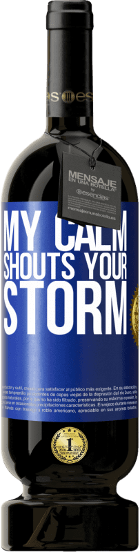 49,95 € | Red Wine Premium Edition MBS® Reserve My calm shouts your storm Blue Label. Customizable label Reserve 12 Months Harvest 2014 Tempranillo