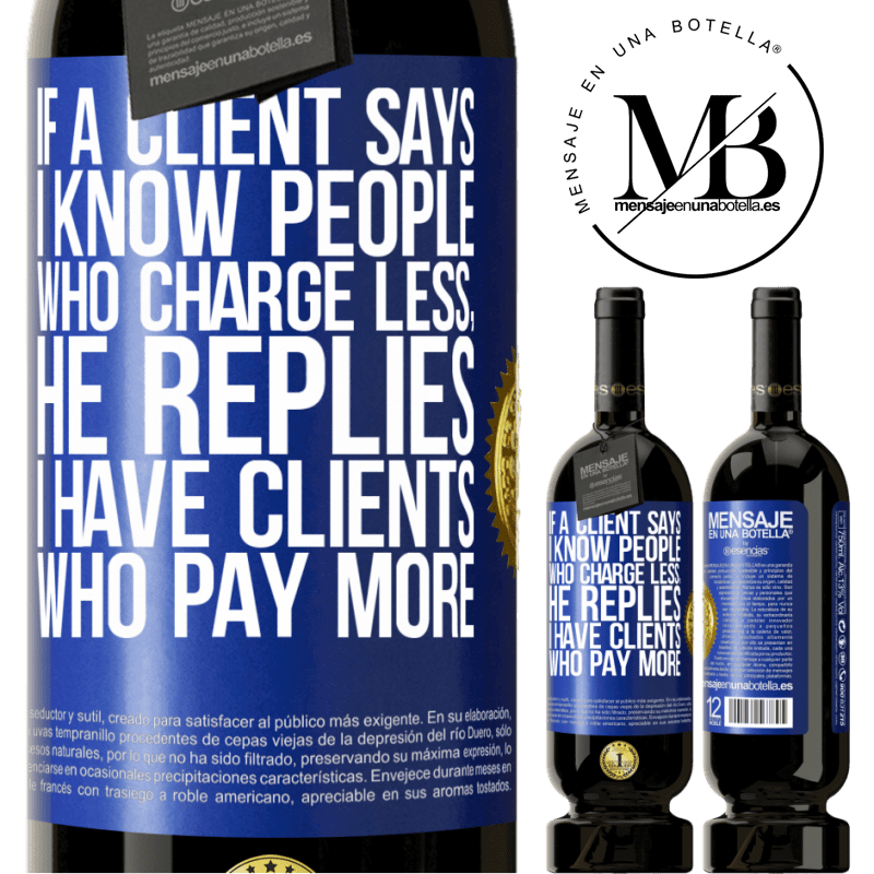 49,95 € Free Shipping | Red Wine Premium Edition MBS® Reserve If a client says I know people who charge less, he replies I have clients who pay more Blue Label. Customizable label Reserve 12 Months Harvest 2014 Tempranillo
