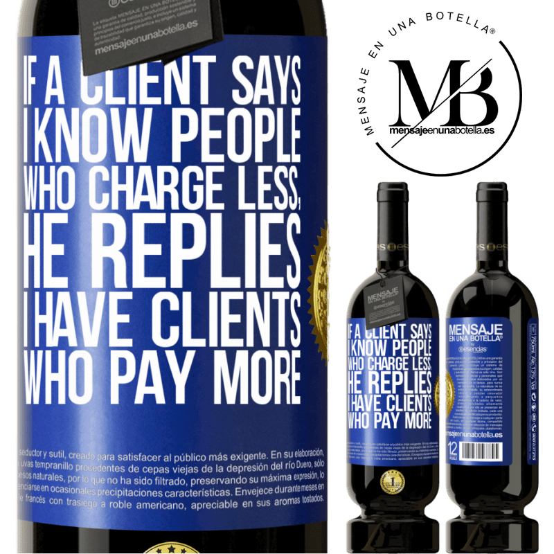 49,95 € Free Shipping | Red Wine Premium Edition MBS® Reserve If a client says I know people who charge less, he replies I have clients who pay more Blue Label. Customizable label Reserve 12 Months Harvest 2015 Tempranillo