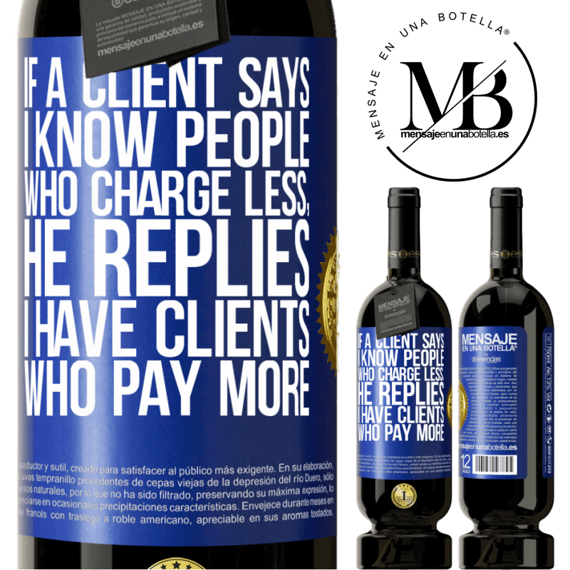 49,95 € Free Shipping | Red Wine Premium Edition MBS® Reserve If a client says I know people who charge less, he replies I have clients who pay more Blue Label. Customizable label Reserve 12 Months Harvest 2016 Tempranillo