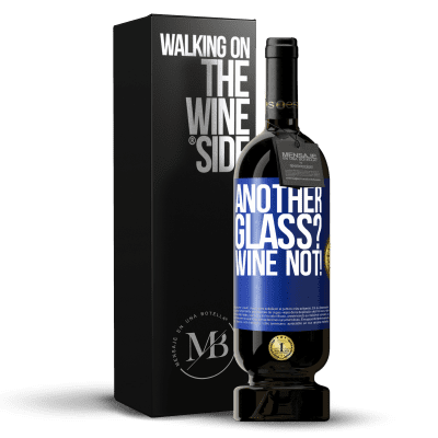 «Another glass? Wine not!» Edición Premium MBS® Reserva