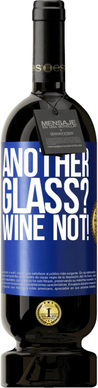 49,95 € | Rotwein Premium Ausgabe MBS® Reserve Another glass? Wine not! Blaue Markierung. Anpassbares Etikett Reserve 12 Monate Ernte 2015 Tempranillo