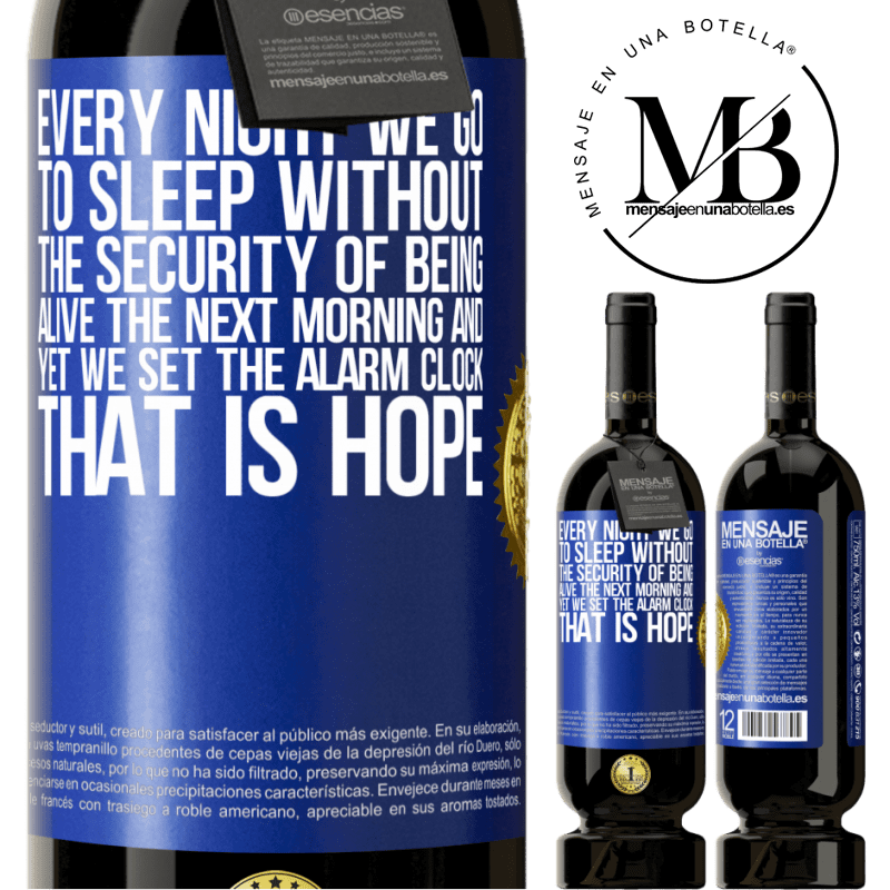 29,95 € Free Shipping | Red Wine Premium Edition MBS® Reserva Every night we go to sleep without the security of being alive the next morning and yet we set the alarm clock. THAT IS HOPE Blue Label. Customizable label Reserva 12 Months Harvest 2014 Tempranillo
