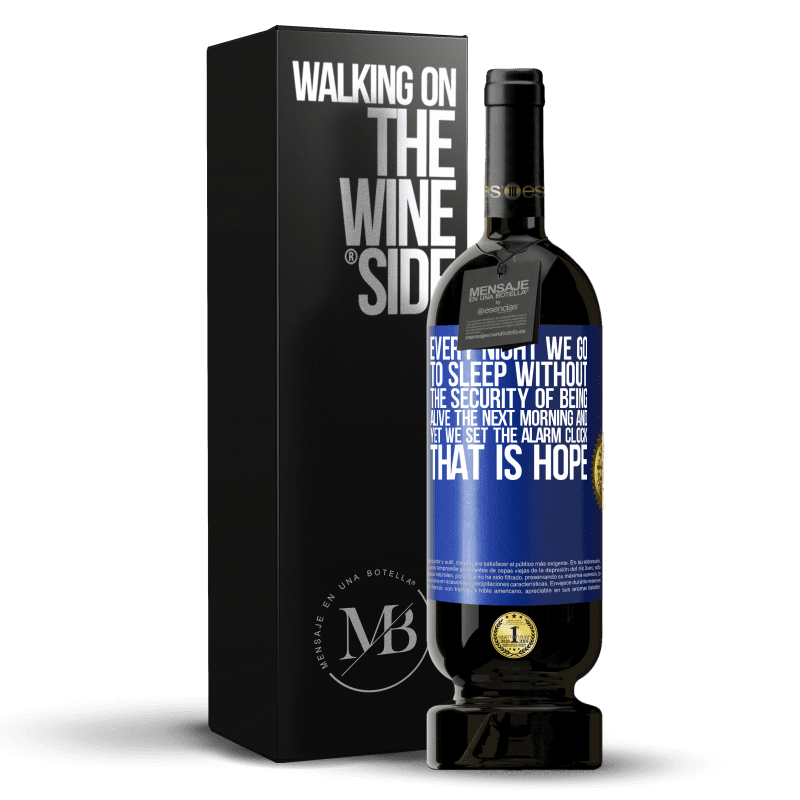 49,95 € Free Shipping | Red Wine Premium Edition MBS® Reserve Every night we go to sleep without the security of being alive the next morning and yet we set the alarm clock. THAT IS HOPE Blue Label. Customizable label Reserve 12 Months Harvest 2014 Tempranillo