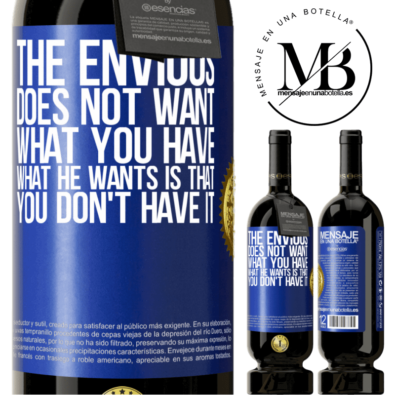 49,95 € Free Shipping | Red Wine Premium Edition MBS® Reserve The envious does not want what you have. What he wants is that you don't have it Blue Label. Customizable label Reserve 12 Months Harvest 2015 Tempranillo