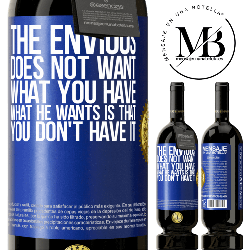 49,95 € Free Shipping | Red Wine Premium Edition MBS® Reserve The envious does not want what you have. What he wants is that you don't have it Blue Label. Customizable label Reserve 12 Months Harvest 2016 Tempranillo