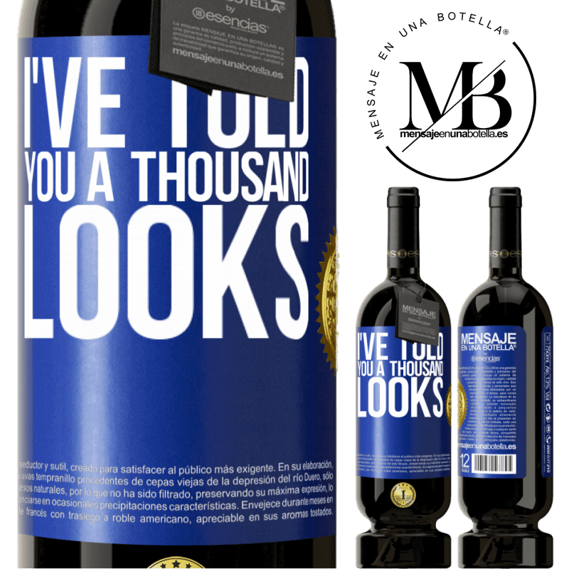 49,95 € Free Shipping | Red Wine Premium Edition MBS® Reserve I've told you a thousand looks Blue Label. Customizable label Reserve 12 Months Harvest 2014 Tempranillo