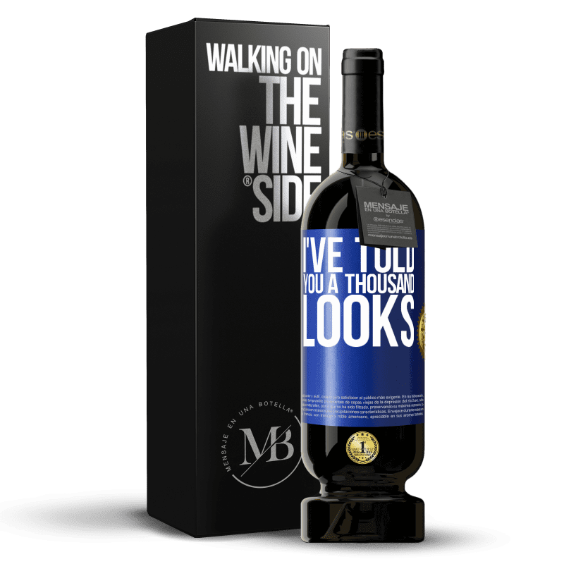 49,95 € Free Shipping | Red Wine Premium Edition MBS® Reserve I've told you a thousand looks Blue Label. Customizable label Reserve 12 Months Harvest 2015 Tempranillo