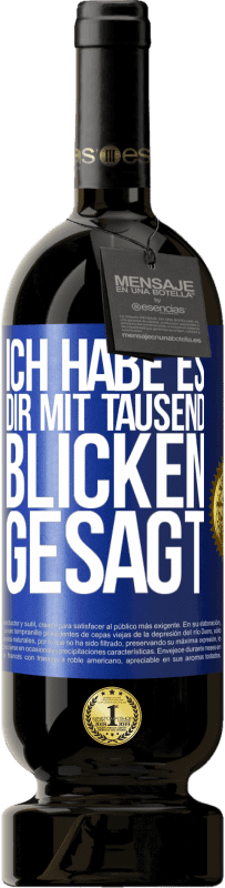 49,95 € | Rotwein Premium Ausgabe MBS® Reserve Ich habe es dir mit tausend Blicken gesagt Blaue Markierung. Anpassbares Etikett Reserve 12 Monate Ernte 2015 Tempranillo