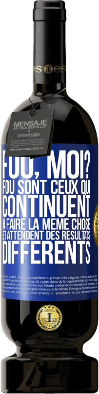 «Fou, moi? Fou sont ceux qui continuent à faire la même chose et attendent des résultats différents» Édition Premium MBS® Réserve