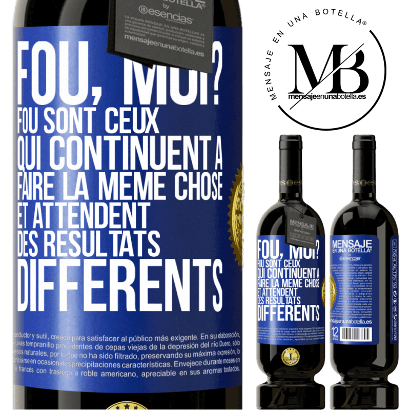 49,95 € Envoi gratuit | Vin rouge Édition Premium MBS® Réserve Fou, moi? Fou sont ceux qui continuent à faire la même chose et attendent des résultats différents Étiquette Bleue. Étiquette personnalisable Réserve 12 Mois Récolte 2016 Tempranillo