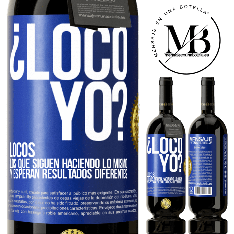 49,95 € Envío gratis | Vino Tinto Edición Premium MBS® Reserva ¿Loco yo? Locos los que siguen haciendo lo mismo y esperan resultados diferentes Etiqueta Azul. Etiqueta personalizable Reserva 12 Meses Cosecha 2015 Tempranillo