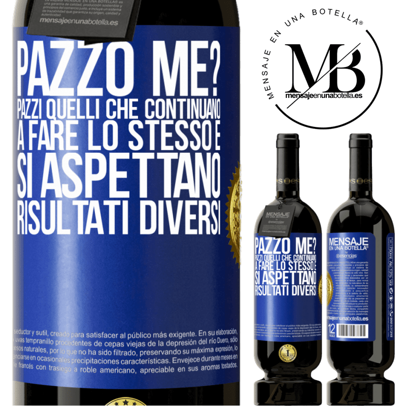 49,95 € Spedizione Gratuita | Vino rosso Edizione Premium MBS® Riserva pazzo me? Pazzi quelli che continuano a fare lo stesso e si aspettano risultati diversi Etichetta Blu. Etichetta personalizzabile Riserva 12 Mesi Raccogliere 2015 Tempranillo