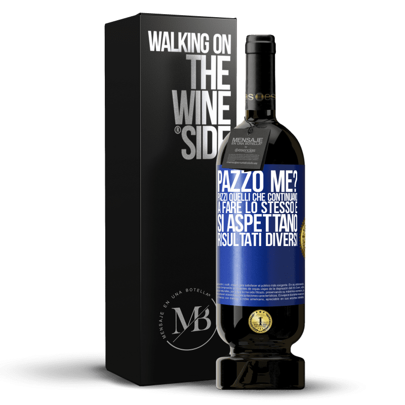 49,95 € Spedizione Gratuita | Vino rosso Edizione Premium MBS® Riserva pazzo me? Pazzi quelli che continuano a fare lo stesso e si aspettano risultati diversi Etichetta Blu. Etichetta personalizzabile Riserva 12 Mesi Raccogliere 2015 Tempranillo