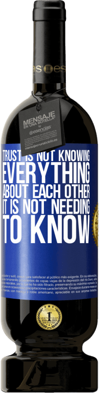 49,95 € Бесплатная доставка | Красное вино Premium Edition MBS® Бронировать Доверие не знает все друг о друге. Это не нужно знать Синяя метка. Настраиваемая этикетка Бронировать 12 Месяцы Урожай 2016 Tempranillo