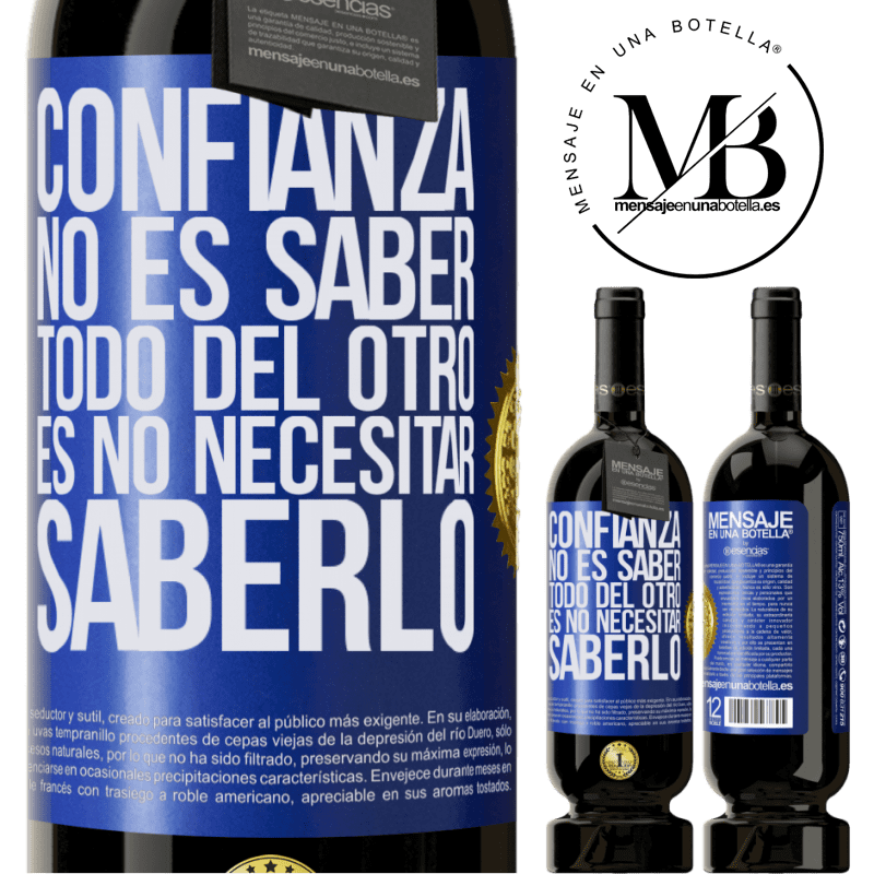 49,95 € Envío gratis | Vino Tinto Edición Premium MBS® Reserva Confianza no es saber todo del otro. Es no necesitar saberlo Etiqueta Azul. Etiqueta personalizable Reserva 12 Meses Cosecha 2016 Tempranillo