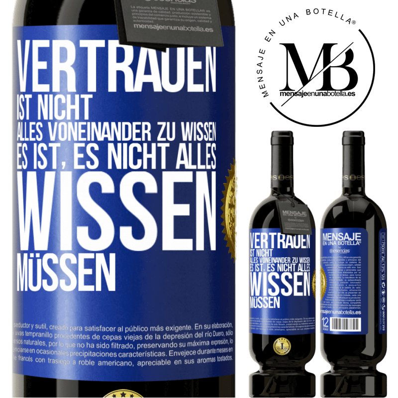 49,95 € Kostenloser Versand | Rotwein Premium Ausgabe MBS® Reserve Vertrauen ist nicht, alles voneinander zu wissen. Es ist, es nicht alles wissen müssen Blaue Markierung. Anpassbares Etikett Reserve 12 Monate Ernte 2014 Tempranillo