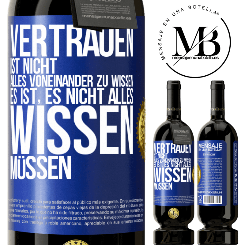 49,95 € Kostenloser Versand | Rotwein Premium Ausgabe MBS® Reserve Vertrauen ist nicht, alles voneinander zu wissen. Es ist, es nicht alles wissen müssen Blaue Markierung. Anpassbares Etikett Reserve 12 Monate Ernte 2016 Tempranillo