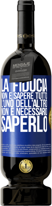 49,95 € | Vino rosso Edizione Premium MBS® Riserva La fiducia non è sapere tutto l'uno dell'altro. Non è necessario saperlo Etichetta Blu. Etichetta personalizzabile Riserva 12 Mesi Raccogliere 2015 Tempranillo