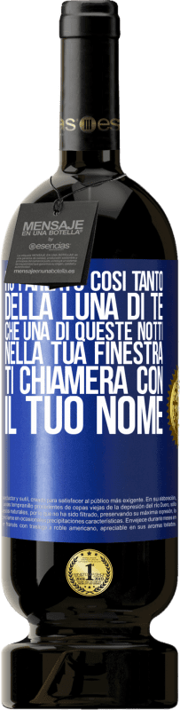 49,95 € | Vino rosso Edizione Premium MBS® Riserva Ho parlato così tanto della Luna di te che una di queste notti nella tua finestra ti chiamerà con il tuo nome Etichetta Blu. Etichetta personalizzabile Riserva 12 Mesi Raccogliere 2015 Tempranillo