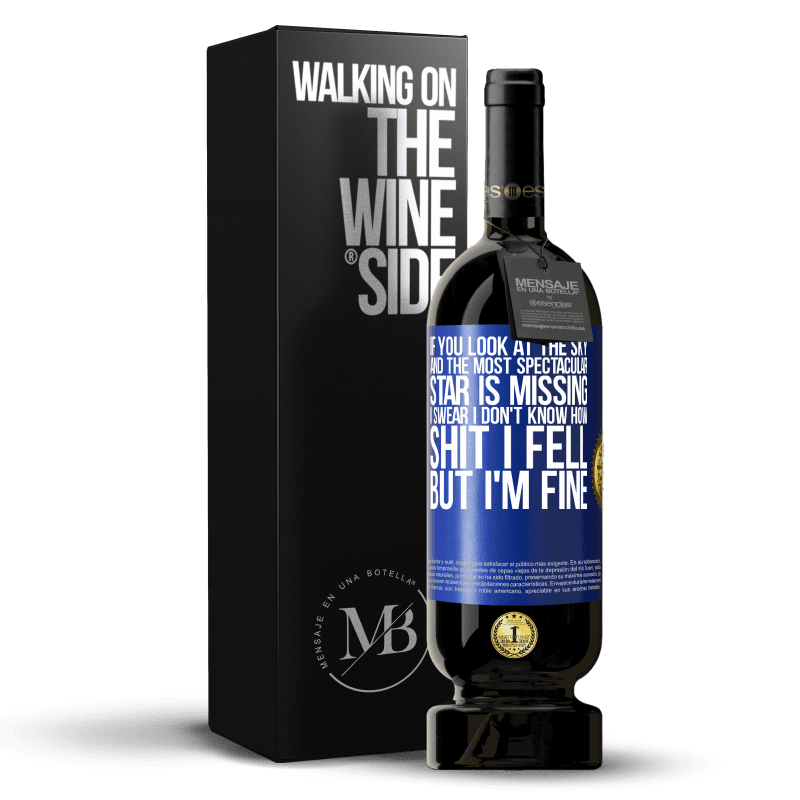49,95 € Free Shipping | Red Wine Premium Edition MBS® Reserve If you look at the sky and the most spectacular star is missing, I swear I don't know how shit I fell, but I'm fine Blue Label. Customizable label Reserve 12 Months Harvest 2014 Tempranillo