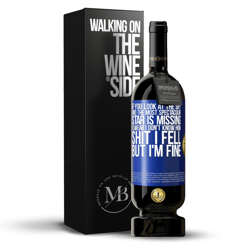 49,95 € Free Shipping | Red Wine Premium Edition MBS® Reserve If you look at the sky and the most spectacular star is missing, I swear I don't know how shit I fell, but I'm fine Blue Label. Customizable label Reserve 12 Months Harvest 2016 Tempranillo