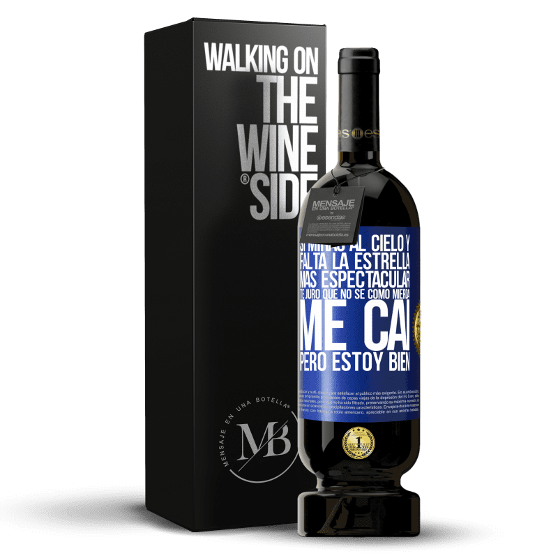 49,95 € Envío gratis | Vino Tinto Edición Premium MBS® Reserva Si miras al cielo y falta la estrella más espectacular, te juro que no sé cómo mierda me caí, pero estoy bien Etiqueta Azul. Etiqueta personalizable Reserva 12 Meses Cosecha 2013 Tempranillo