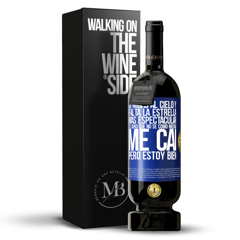 49,95 € Envío gratis | Vino Tinto Edición Premium MBS® Reserva Si miras al cielo y falta la estrella más espectacular, te juro que no sé cómo mierda me caí, pero estoy bien Etiqueta Azul. Etiqueta personalizable Reserva 12 Meses Cosecha 2015 Tempranillo