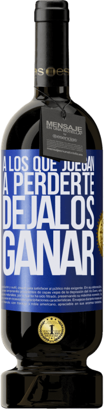 49,95 € | Vino Tinto Edición Premium MBS® Reserva A los que juegan a perderte, déjalos ganar Etiqueta Azul. Etiqueta personalizable Reserva 12 Meses Cosecha 2016 Tempranillo