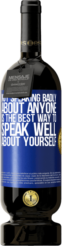 «Not speaking badly about anyone is the best way to speak well about yourself» Premium Edition MBS® Reserve