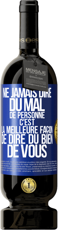 Envoi gratuit | Vin rouge Édition Premium MBS® Réserve Ne jamais dire du mal de personne c'est la meilleure façon de dire du bien de vous Étiquette Bleue. Étiquette personnalisable Réserve 12 Mois Récolte 2014 Tempranillo