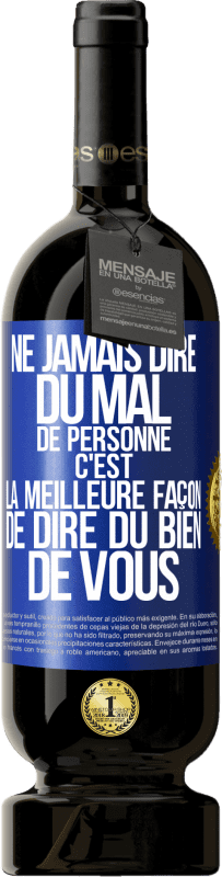 «Ne jamais dire du mal de personne c'est la meilleure façon de dire du bien de vous» Édition Premium MBS® Réserve