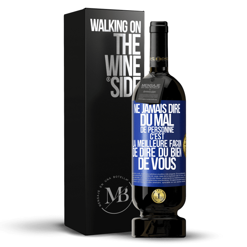 49,95 € Envoi gratuit | Vin rouge Édition Premium MBS® Réserve Ne jamais dire du mal de personne c'est la meilleure façon de dire du bien de vous Étiquette Bleue. Étiquette personnalisable Réserve 12 Mois Récolte 2015 Tempranillo