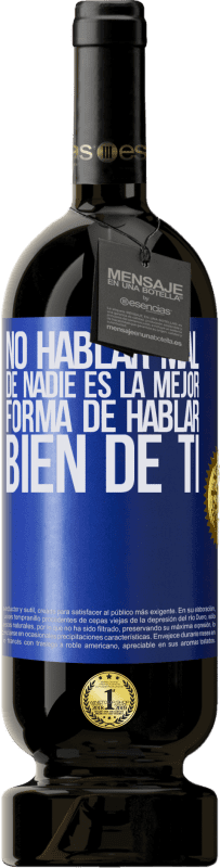 Envío gratis | Vino Tinto Edición Premium MBS® Reserva No hablar mal de nadie es la mejor forma de hablar bien de ti Etiqueta Azul. Etiqueta personalizable Reserva 12 Meses Cosecha 2014 Tempranillo