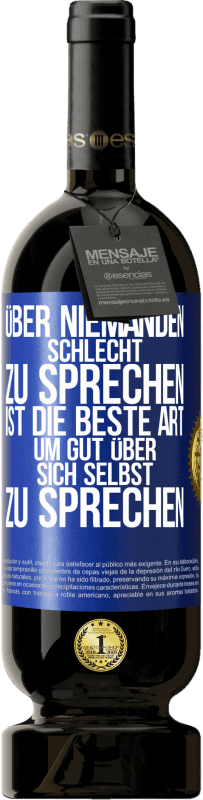 49,95 € Kostenloser Versand | Rotwein Premium Ausgabe MBS® Reserve Über niemanden schlecht zu sprechen ist die beste Art, um gut über sich selbst zu sprechen Blaue Markierung. Anpassbares Etikett Reserve 12 Monate Ernte 2014 Tempranillo