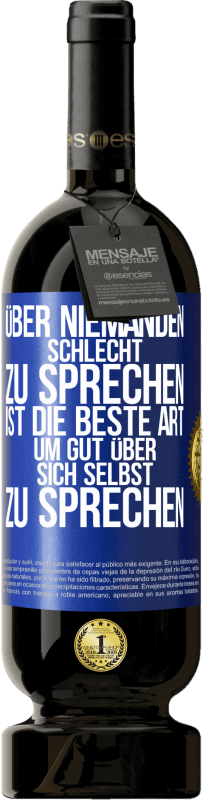 49,95 € Kostenloser Versand | Rotwein Premium Ausgabe MBS® Reserve Über niemanden schlecht zu sprechen ist die beste Art, um gut über sich selbst zu sprechen Blaue Markierung. Anpassbares Etikett Reserve 12 Monate Ernte 2016 Tempranillo