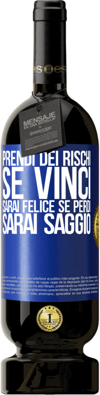 49,95 € | Vino rosso Edizione Premium MBS® Riserva Prendi dei rischi. Se vinci, sarai felice. Se perdi, sarai saggio Etichetta Blu. Etichetta personalizzabile Riserva 12 Mesi Raccogliere 2014 Tempranillo