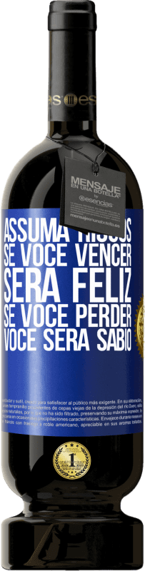 «Assuma riscos. Se você vencer, será feliz. Se você perder, você será sábio» Edição Premium MBS® Reserva