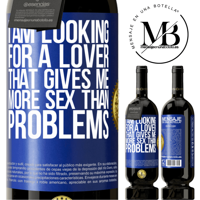 49,95 € Free Shipping | Red Wine Premium Edition MBS® Reserve I am looking for a lover that gives me more sex than problems Blue Label. Customizable label Reserve 12 Months Harvest 2014 Tempranillo