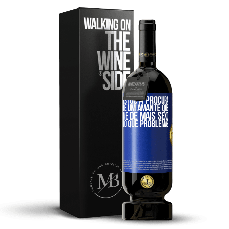 49,95 € Envio grátis | Vinho tinto Edição Premium MBS® Reserva Estou à procura de um amante que me dê mais sexo do que problemas Etiqueta Azul. Etiqueta personalizável Reserva 12 Meses Colheita 2015 Tempranillo