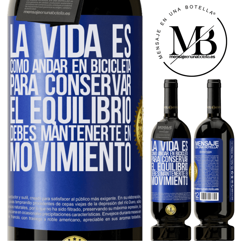 39,95 € Envío gratis | Vino Tinto Edición Premium MBS® Reserva La vida es como andar en bicicleta. Para conservar el equilibrio debes mantenerte en movimiento Etiqueta Azul. Etiqueta personalizable Reserva 12 Meses Cosecha 2015 Tempranillo