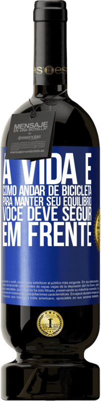 49,95 € Envio grátis | Vinho tinto Edição Premium MBS® Reserva A vida é como andar de bicicleta. Para manter seu equilíbrio, você deve seguir em frente Etiqueta Azul. Etiqueta personalizável Reserva 12 Meses Colheita 2014 Tempranillo