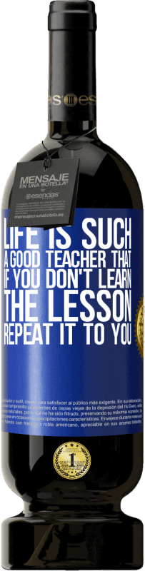 «Life is such a good teacher that if you don't learn the lesson, repeat it to you» Premium Edition MBS® Reserve