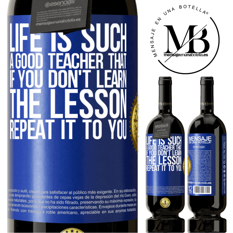 29,95 € Free Shipping | Red Wine Premium Edition MBS® Reserva Life is such a good teacher that if you don't learn the lesson, repeat it to you Blue Label. Customizable label Reserva 12 Months Harvest 2014 Tempranillo