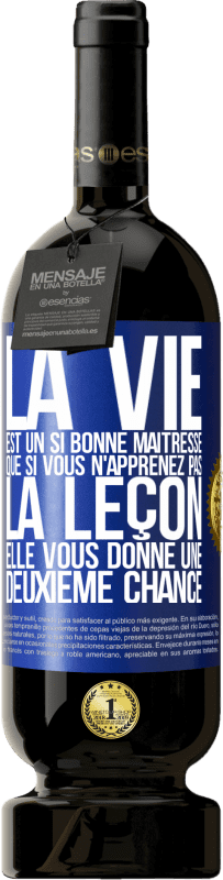 «La vie est un si bonne maîtresse que si vous n'apprenez pas la leçon, elle vous donne une deuxième chance» Édition Premium MBS® Réserve