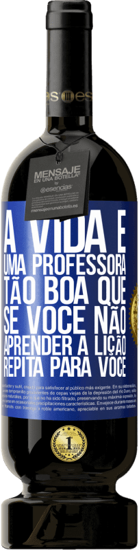 49,95 € | Vinho tinto Edição Premium MBS® Reserva A vida é uma professora tão boa que, se você não aprender a lição, repita para você Etiqueta Azul. Etiqueta personalizável Reserva 12 Meses Colheita 2015 Tempranillo