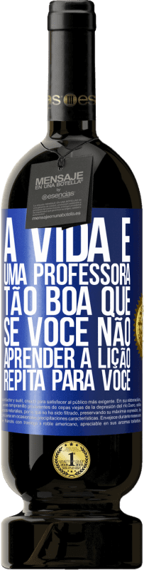 «A vida é uma professora tão boa que, se você não aprender a lição, repita para você» Edição Premium MBS® Reserva
