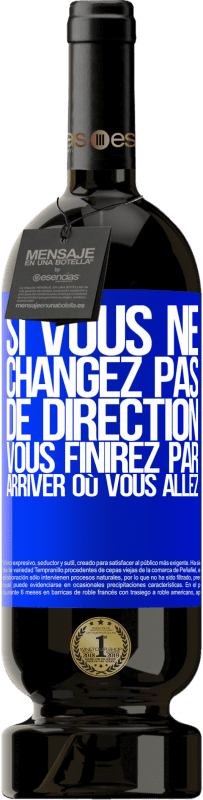 49,95 € | Vin rouge Édition Premium MBS® Réserve Si vous ne changez pas de direction, vous finirez par arriver où vous allez Étiquette Bleue. Étiquette personnalisable Réserve 12 Mois Récolte 2015 Tempranillo